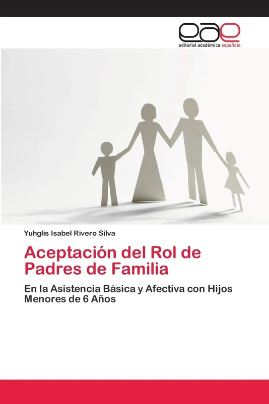 Aceptación del Rol de Padres de Familia: En la Asistencia Básica y Afectiva con Hijos Menores de 6 Años