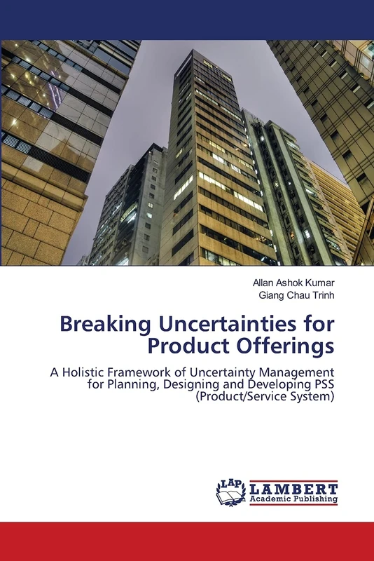 Breaking Uncertainties for Product Offerings: A Holistic Framework of Uncertainty Management for Planning, Designing and Developing PSS (Product/Service System)