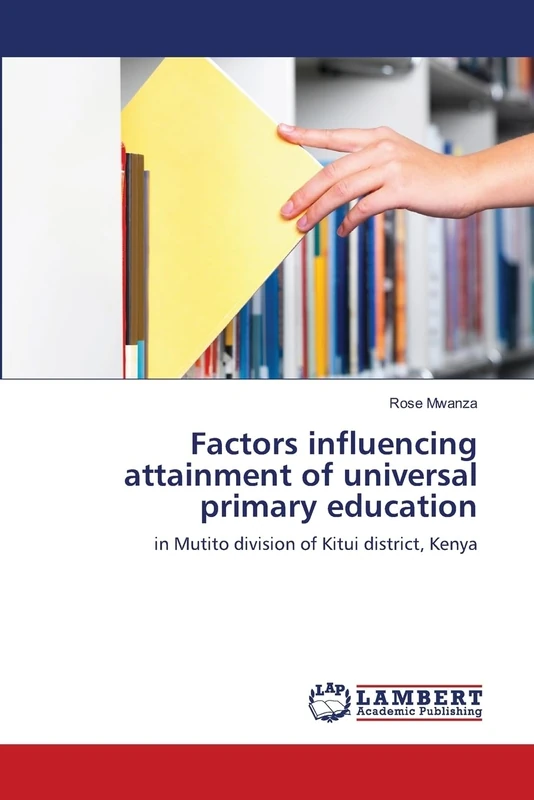 Factors influencing attainment of universal primary education: in Mutito division of Kitui district, Kenya - Image 1