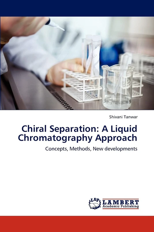 Chiral Separation: A Liquid Chromatography Approach: Concepts, Methods, New developments
