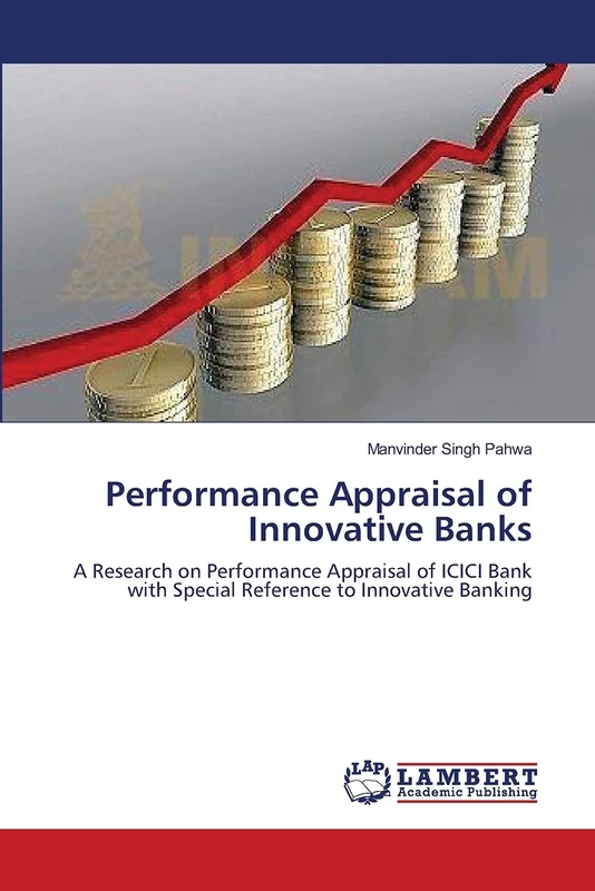 Performance Appraisal of Innovative Banks: A Research on Performance Appraisal of ICICI Bank with Special Reference to Innovative Banking