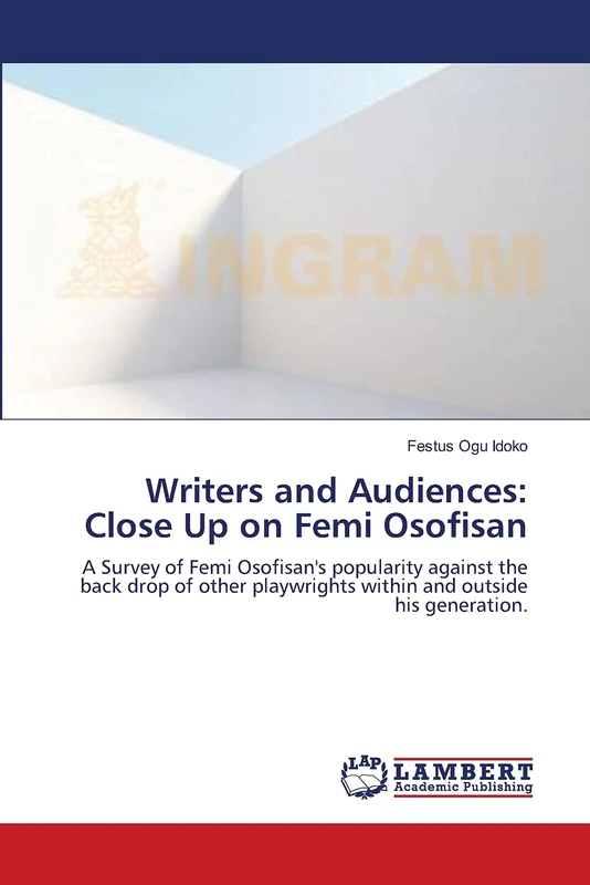 Writers and Audiences: Close Up on Femi Osofisan: A Survey of Femi Osofisan's popularity against the back drop of other playwrights within and outside his generation.