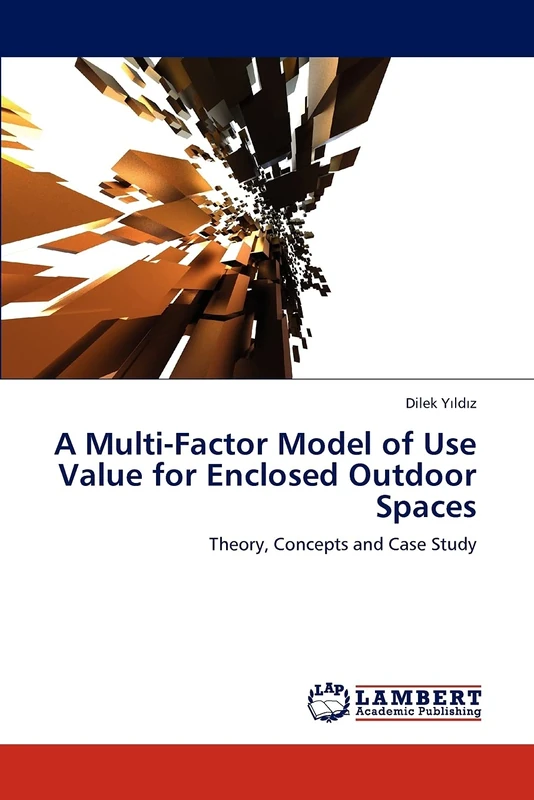 A Multi-Factor Model of Use Value for Enclosed Outdoor Spaces: Theory, Concepts and Case Study