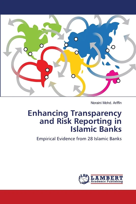 Enhancing Transparency and Risk Reporting in Islamic Banks: Empirical Evidence from 28 Islamic Banks