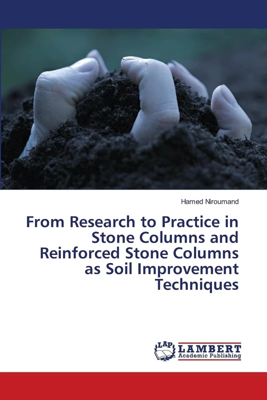 From Research to Practice in Stone Columns and Reinforced Stone Columns as Soil Improvement Techniques: Rammed Aggregate Pier, Stone Columns