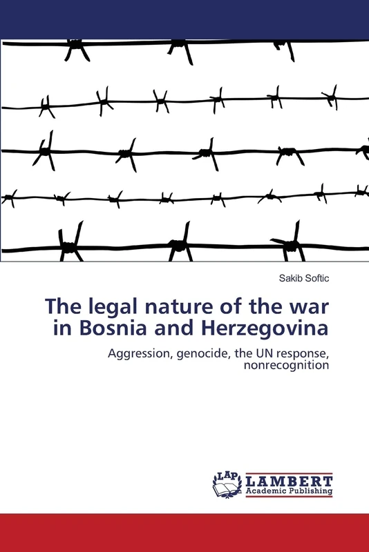 The legal nature of the war in Bosnia and Herzegovina: Aggression, genocide, the UN response, nonrecognition