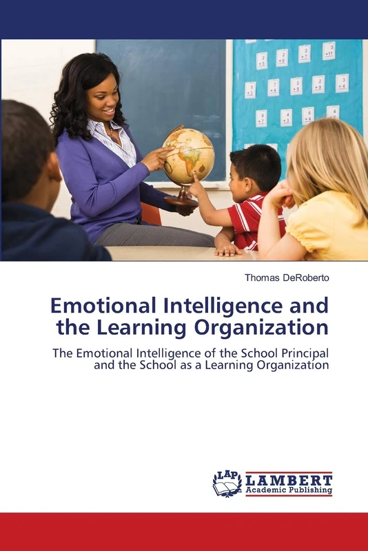 Emotional Intelligence and the Learning Organization: The Emotional Intelligence of the School Principal and the School as a Learning Organization