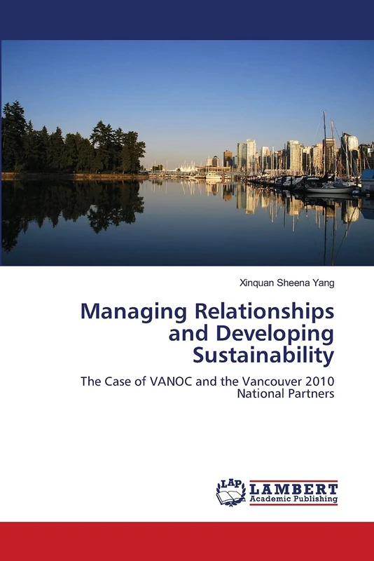 Managing Relationships and Developing Sustainability: The Case of VANOC and the Vancouver 2010 National Partners