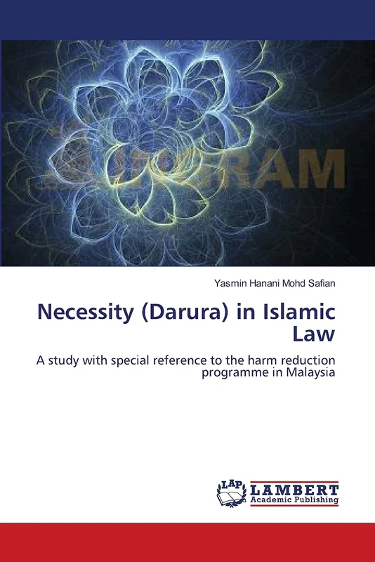 Necessity (Darura) in Islamic Law: A study with special reference to the harm reduction programme in Malaysia