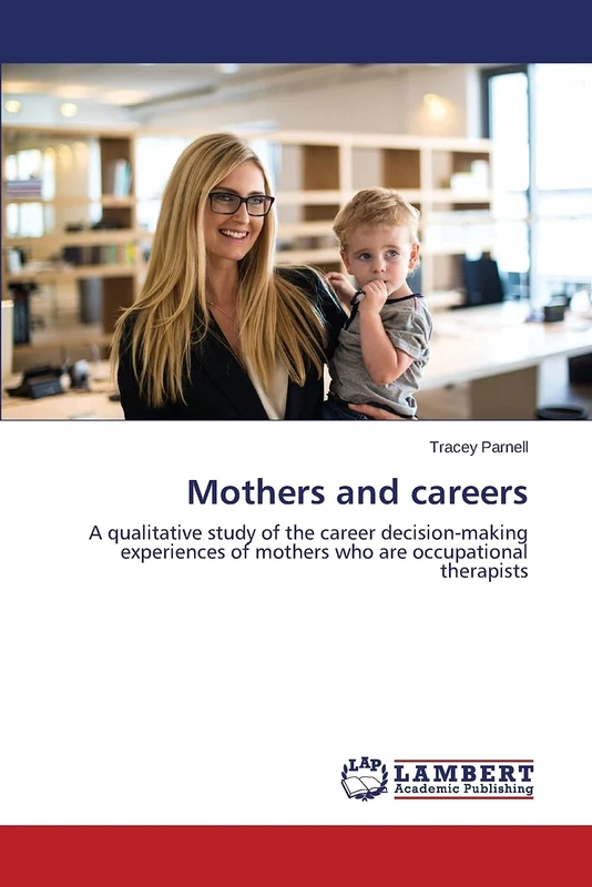 Mothers and careers: A qualitative study of the career decision-making experiences of mothers who are occupational therapists