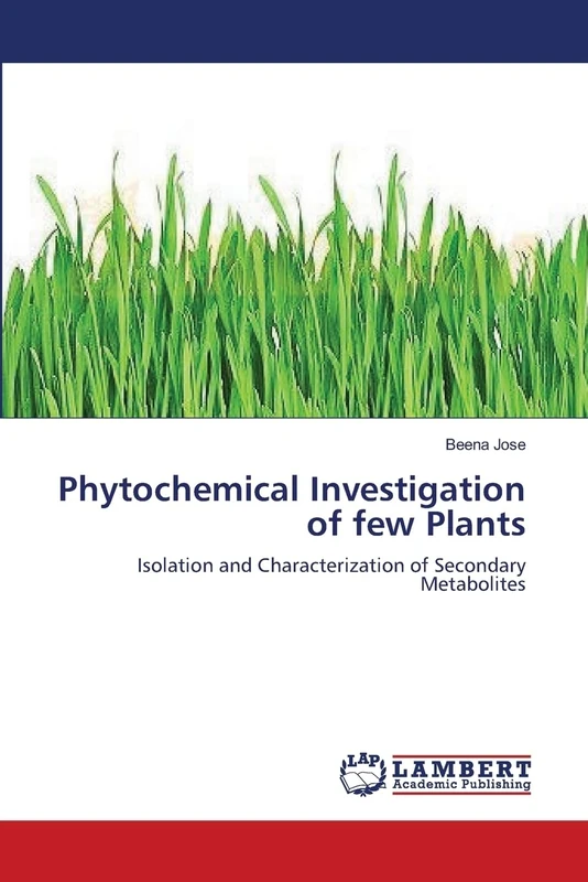 Phytochemical Investigation of few Plants: Isolation and Characterization of Secondary Metabolites