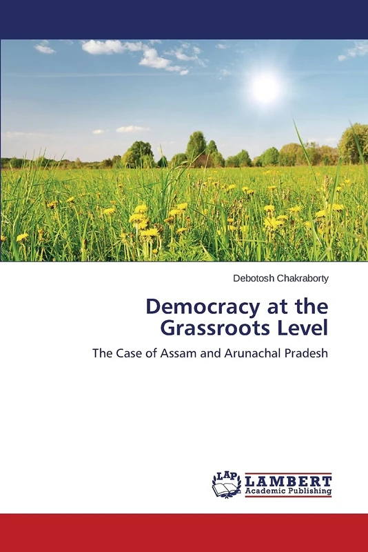 Democracy at the Grassroots Level: The Case of Assam and Arunachal Pradesh
