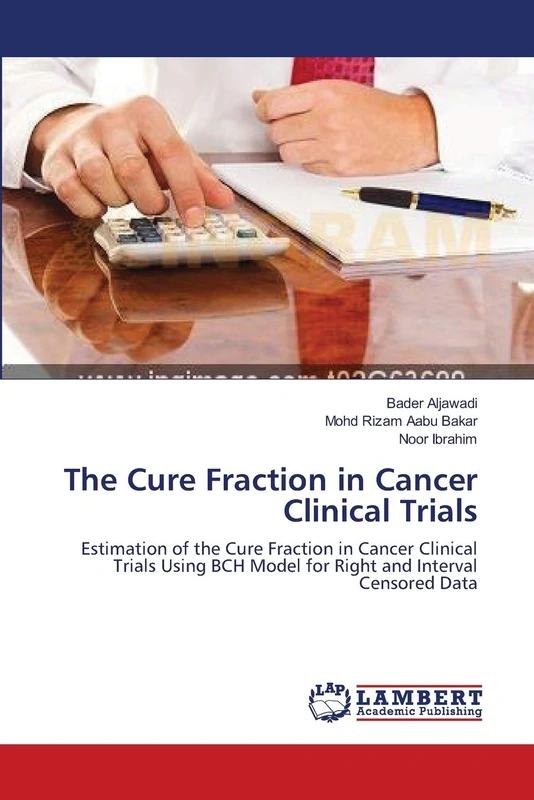 The Cure Fraction in Cancer Clinical Trials: Estimation of the Cure Fraction in Cancer Clinical Trials Using BCH Model for Right and Interval Censored Data