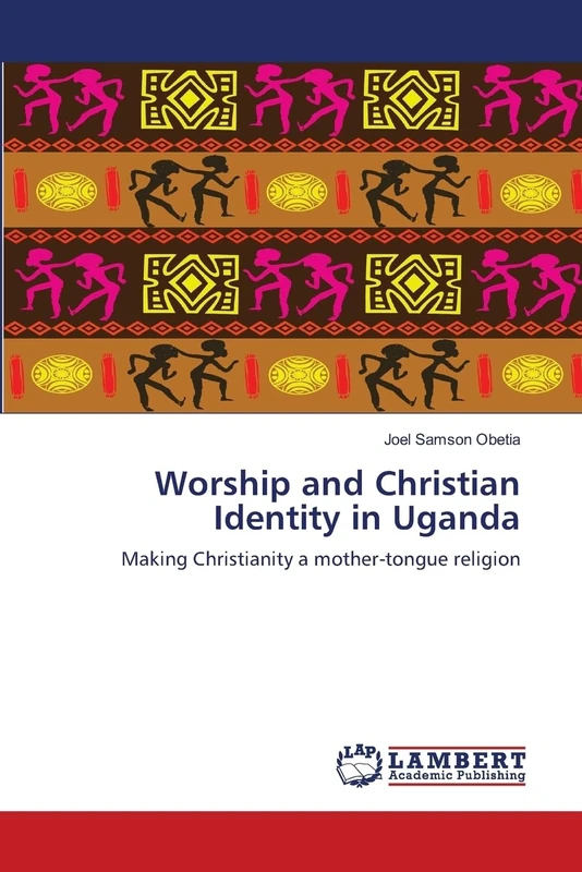 Worship and Christian Identity in Uganda: Making Christianity a mother-tongue religion