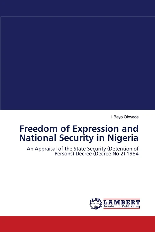 Freedom of Expression and National Security in Nigeria: An Appraisal of the State Security (Detention of Persons) Decree (Decree No 2) 1984