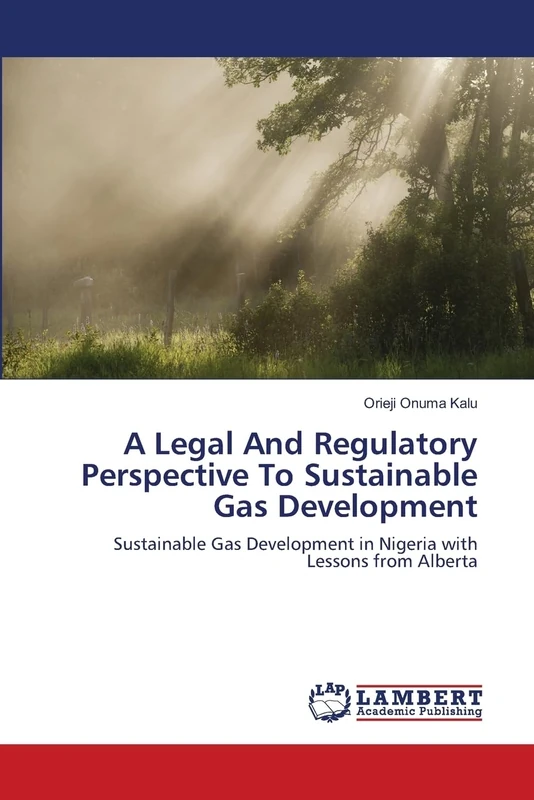 A Legal And Regulatory Perspective To Sustainable Gas Development: Sustainable Gas Development in Nigeria with Lessons from Alberta