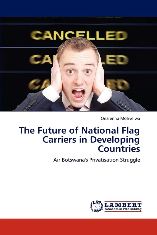 The Future of National Flag Carriers in Developing Countries: Air Botswana's Privatisation Struggle