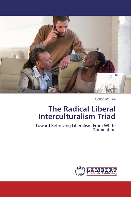The Radical Liberal Interculturalism Triad: Toward Retrieving Liberalism From White Domination - Image 1