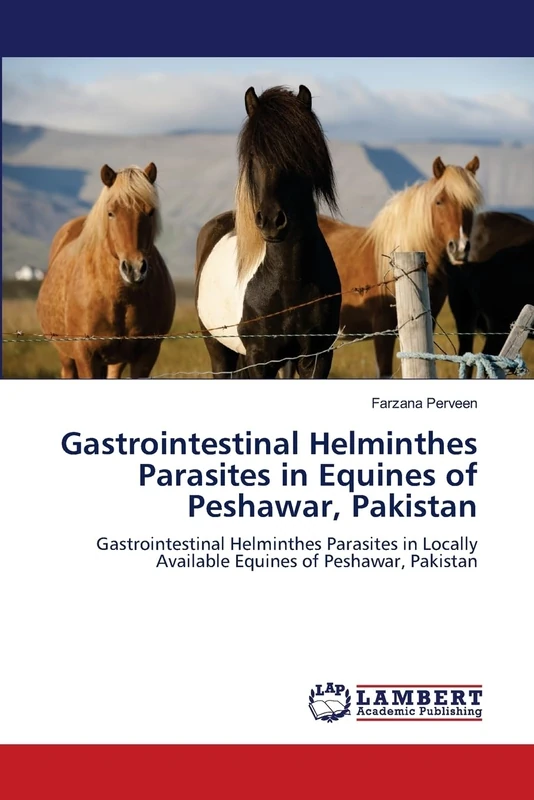 Gastrointestinal Helminthes Parasites in Equines of Peshawar, Pakistan: Gastrointestinal Helminthes Parasites in Locally Available Equines of Peshawar, Pakistan