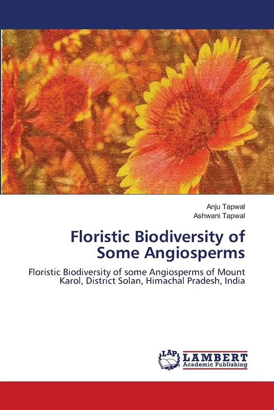 Floristic Biodiversity of Some Angiosperms: Floristic Biodiversity of some Angiosperms of Mount Karol, District Solan, Himachal Pradesh, India