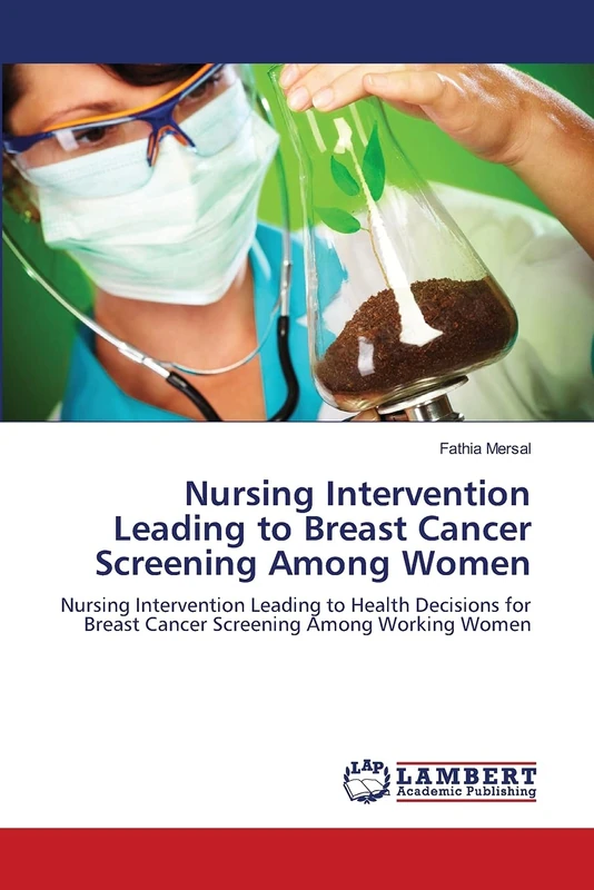 Nursing Intervention Leading to Breast Cancer Screening Among Women: Nursing Intervention Leading to Health Decisions for Breast Cancer Screening Among Working Women