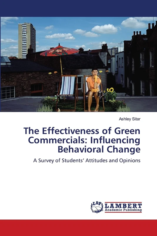 The Effectiveness of Green Commercials: Influencing Behavioral Change: A Survey of Students’ Attitudes and Opinions