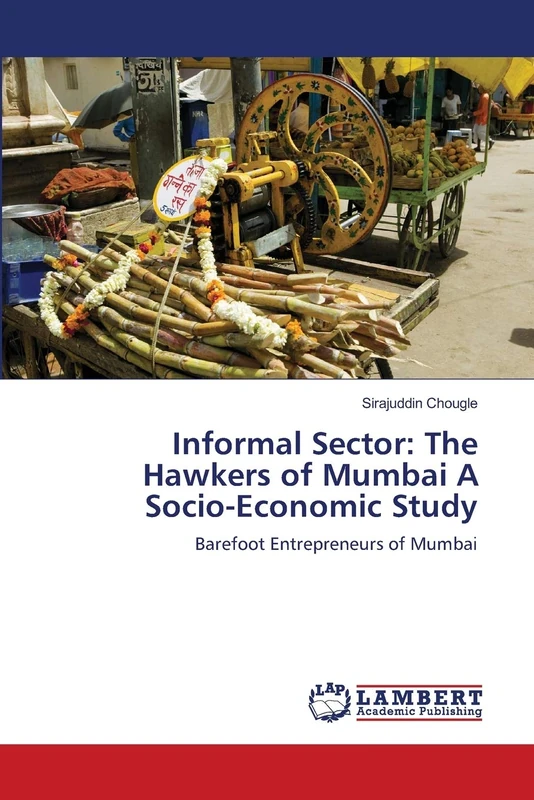 Informal Sector: The Hawkers of Mumbai A Socio-Economic Study: Barefoot Entrepreneurs of Mumbai