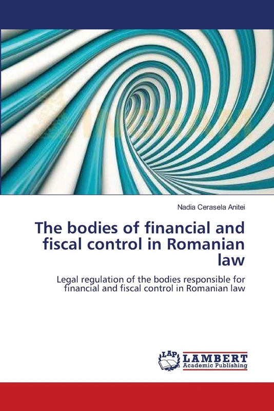 The bodies of financial and fiscal control in Romanian law: Legal regulation of the bodies responsible for financial and fiscal control in Romanian law