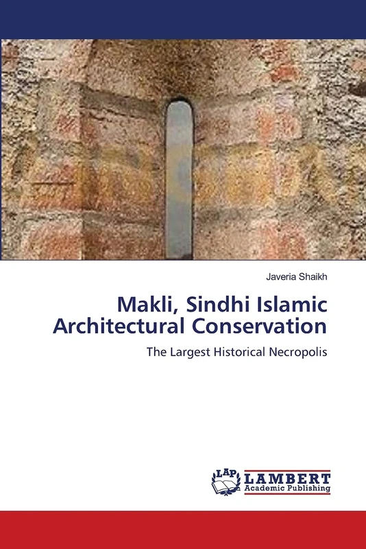 Makli, Sindhi Islamic Architectural Conservation: The Largest Historical Necropolis