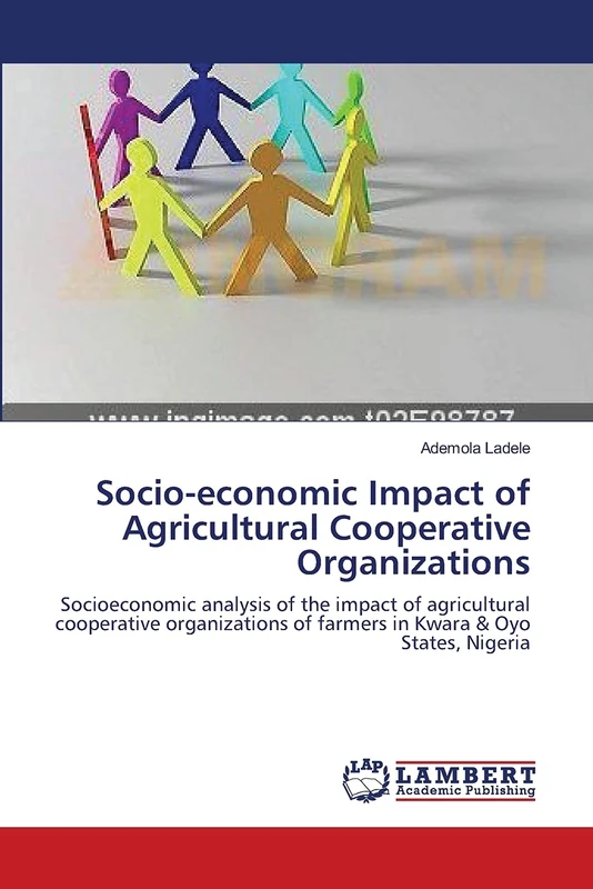 Socio-economic Impact of Agricultural Cooperative Organizations: Socioeconomic analysis of the impact of agricultural cooperative organizations of farmers in Kwara & Oyo States, Nigeria