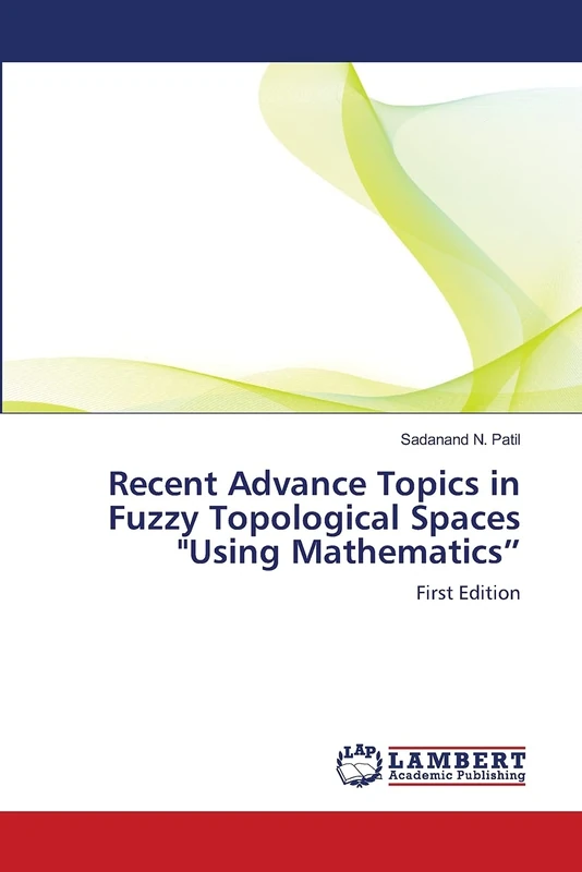 Recent Advance Topics in Fuzzy Topological Spaces "Using Mathematics”: First Edition