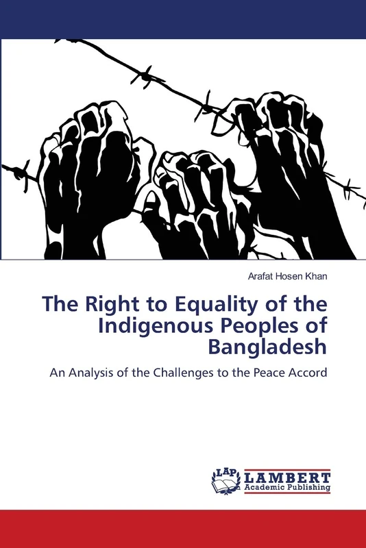 The Right to Equality of the Indigenous Peoples of Bangladesh: An Analysis of the Challenges to the Peace Accord
