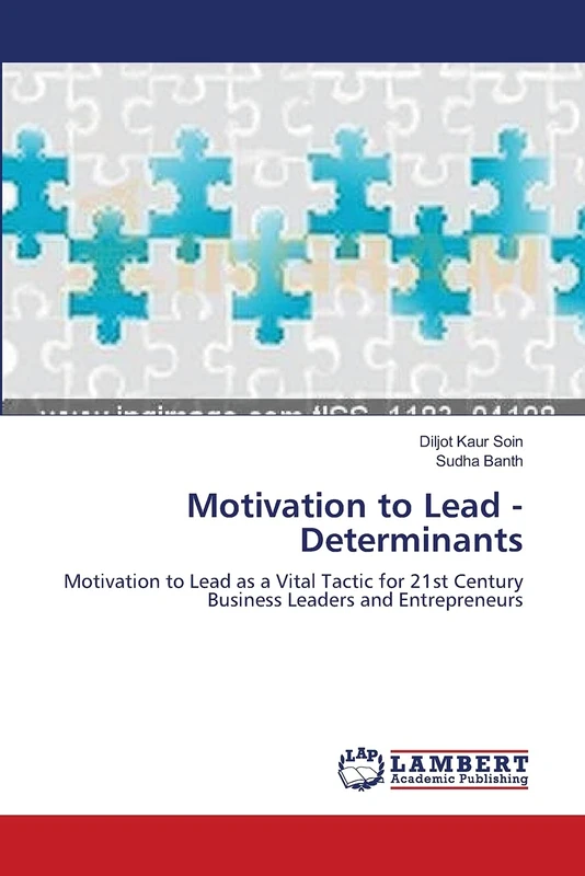 Motivation to Lead - Determinants: Motivation to Lead as a Vital Tactic for 21st Century Business Leaders and Entrepreneurs