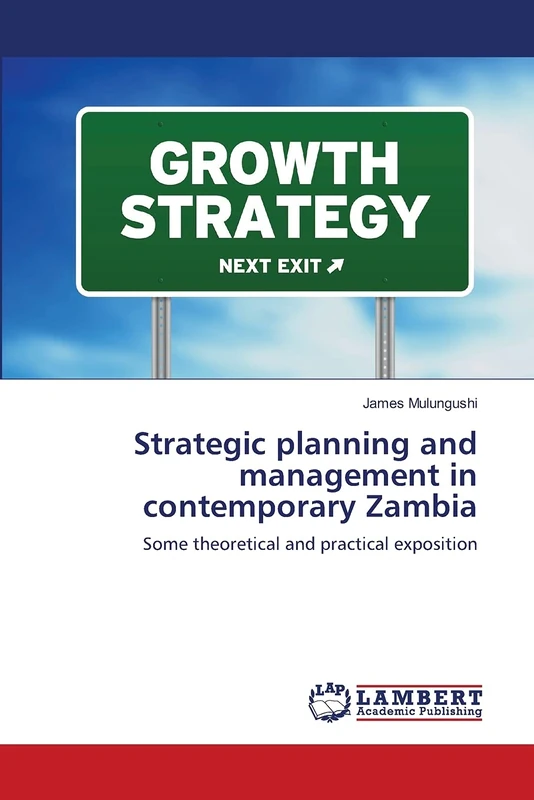 Strategic planning and management in contemporary Zambia: Some theoretical and practical exposition