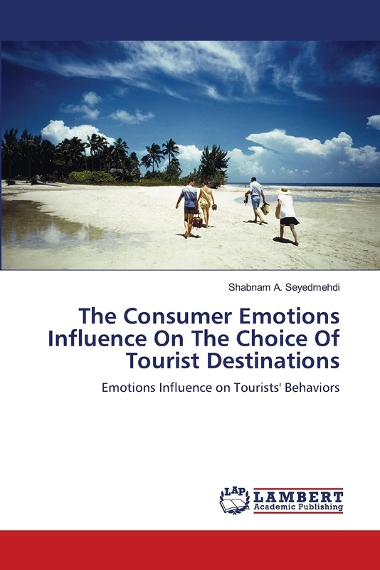 The Consumer Emotions Influence On The Choice Of Tourist Destinations: Emotions Influence on Tourists' Behaviors