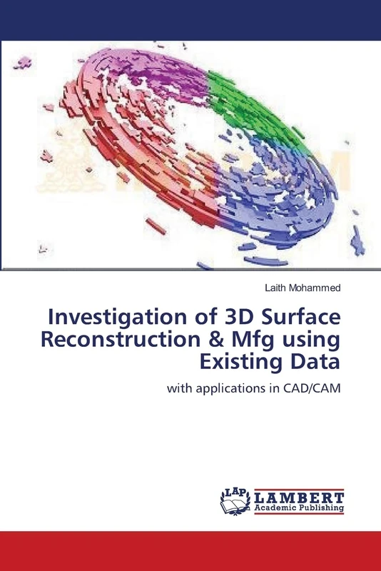 Investigation of 3D Surface Reconstruction & Mfg using Existing Data: with applications in CAD/CAM