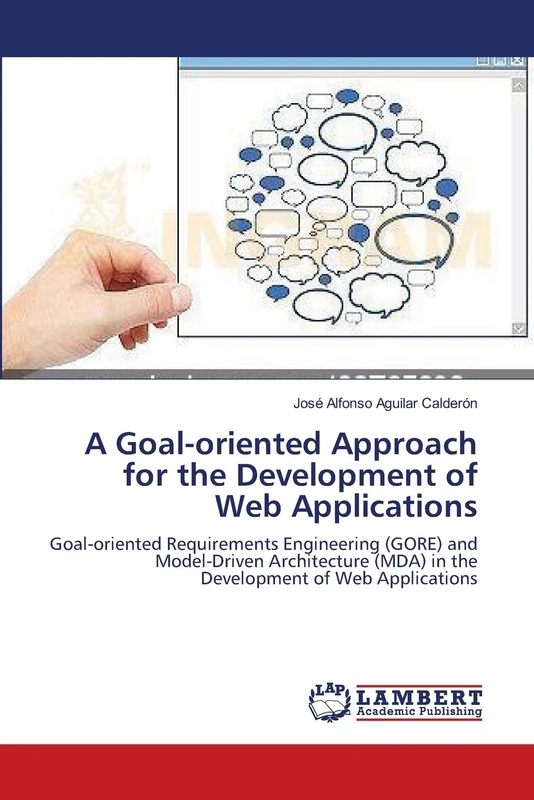 A Goal-oriented Approach for the Development of Web Applications: Goal-oriented Requirements Engineering (GORE) and Model-Driven Architecture (MDA) in the Development of Web Applications - Image 1