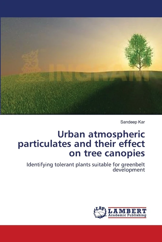 Urban atmospheric particulates and their effect on tree canopies: Identifying tolerant plants suitable for greenbelt development