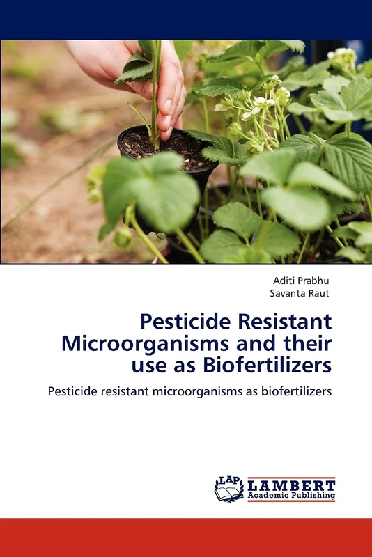 Pesticide Resistant Microorganisms and their use as Biofertilizers: Pesticide resistant microorganisms as biofertilizers