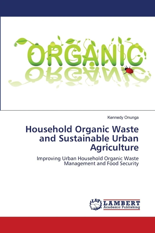 Household Organic Waste and Sustainable Urban Agriculture: Improving Urban Household Organic Waste Management and Food Security