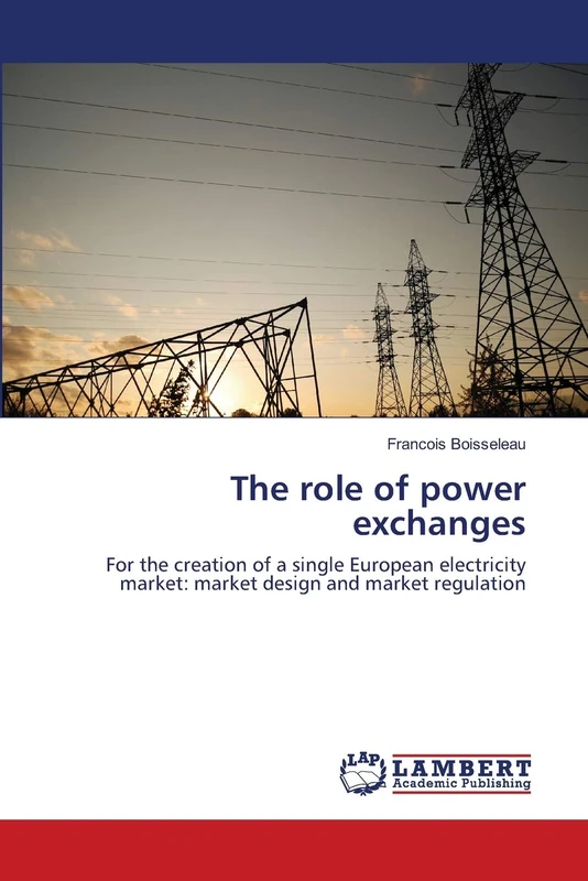 The role of power exchanges: For the creation of a single European electricity market: market design and market regulation