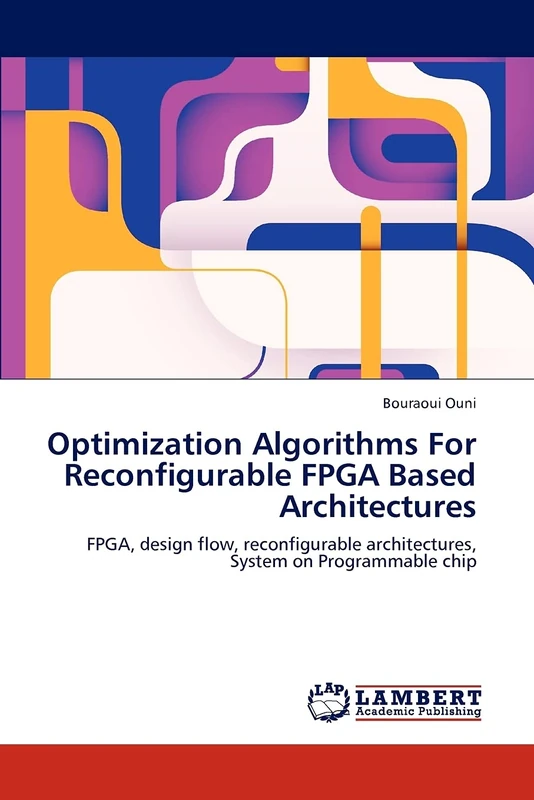 Optimization Algorithms For Reconfigurable FPGA Based Architectures: FPGA, design flow, reconfigurable architectures, System on Programmable chip