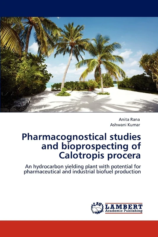 Pharmacognostical studies and bioprospecting of Calotropis procera: An hydrocarbon yielding plant with potential for pharmaceutical and industrial biofuel production