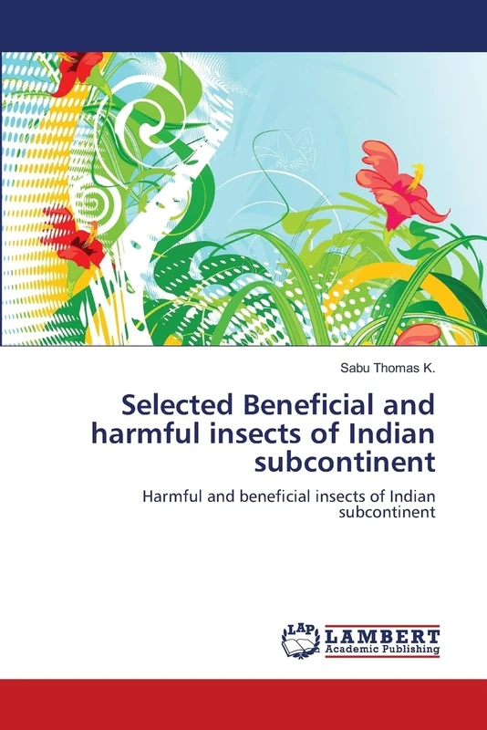 Selected Beneficial and harmful insects of Indian subcontinent: Harmful and beneficial insects of Indian subcontinent