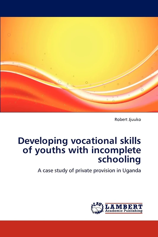 Developing vocational skills of youths with incomplete schooling: A case study of private provision in Uganda