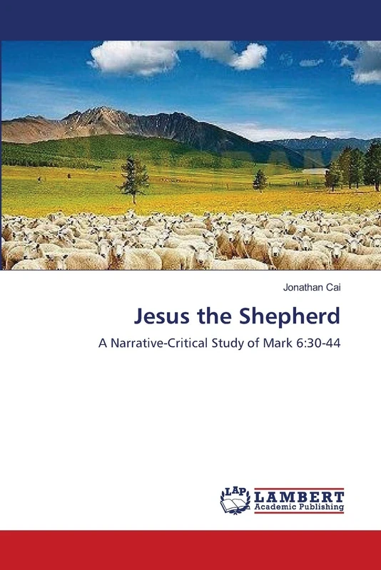 Jesus the Shepherd: A Narrative-Critical Study of Mark 6:30-44