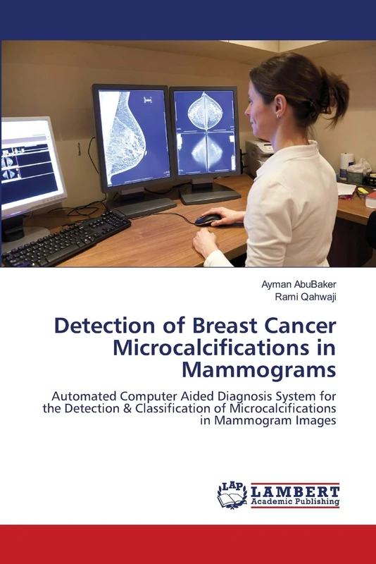 Detection of Breast Cancer Microcalcifications in Mammograms: Automated Computer Aided Diagnosis System for the Detection & Classification of Microcalcifications in Mammogram Images