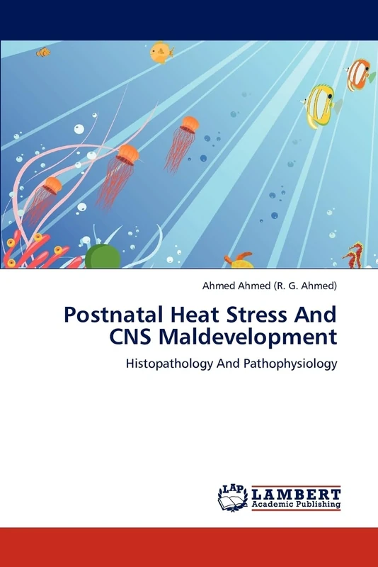 Postnatal Heat Stress And CNS Maldevelopment: Histopathology And Pathophysiology