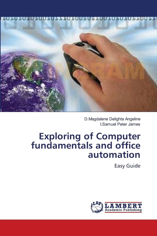 Exploring of Computer fundamentals and office automation: Easy Guide