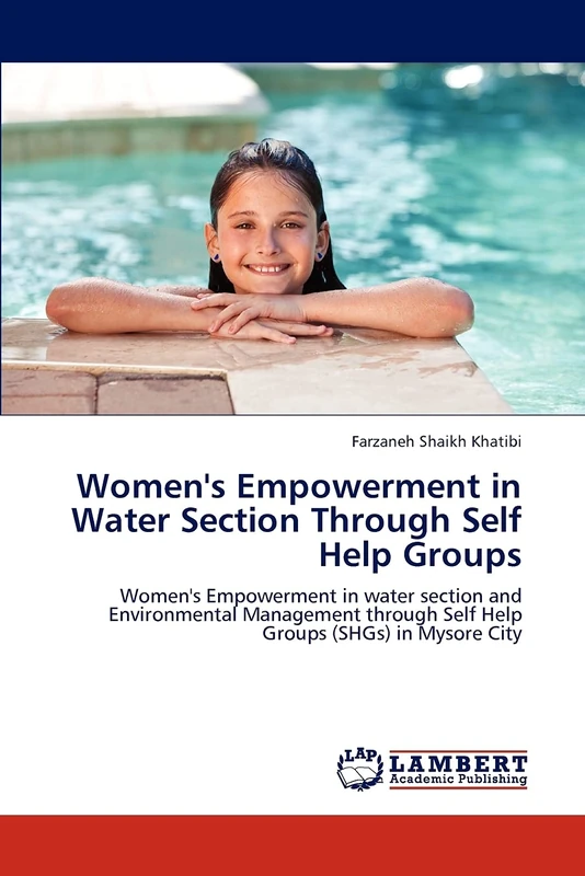 Women's Empowerment in Water Section Through Self Help Groups: Women's Empowerment in water section and Environmental Management through Self Help Groups (SHGs) in Mysore City